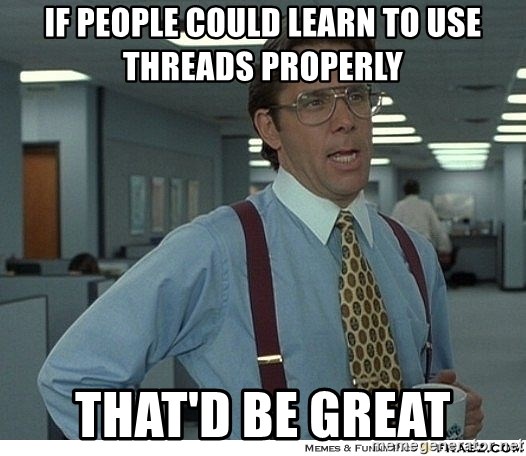 if-people-could-learn-to-use-threads-properly-thatd-be-great.jpg